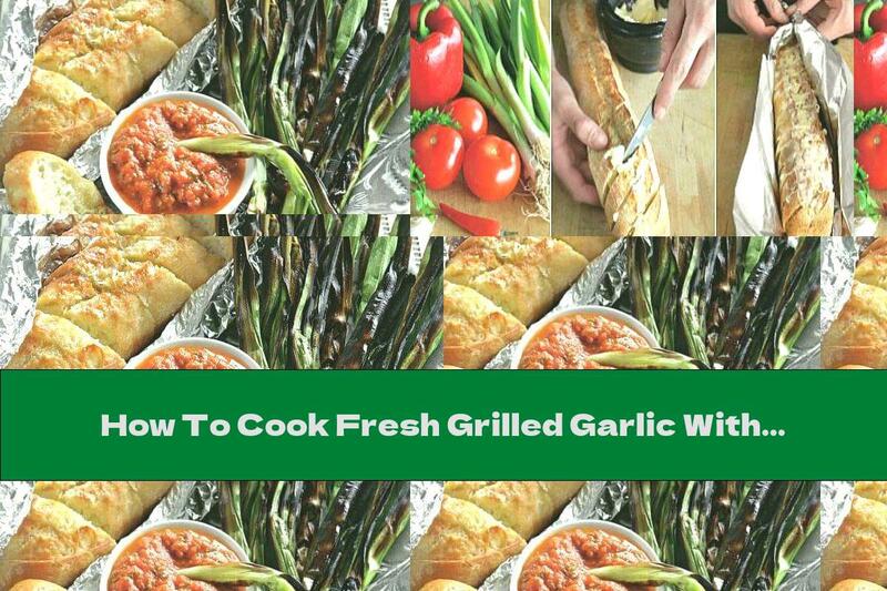 How To Cook Fresh Grilled Garlic With Roasted Vegetable Sauce And Baguette With Butter - Recipe