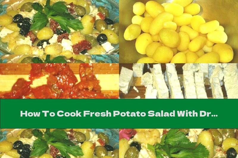 How To Cook Fresh Potato Salad With Dried Tomatoes, Olives And Cheese - Recipe