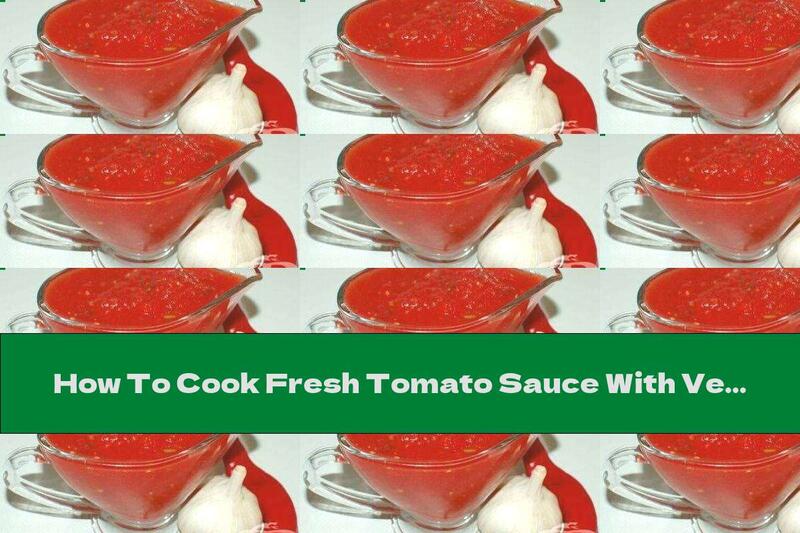 How To Cook Fresh Tomato Sauce With Vegetables - Recipe