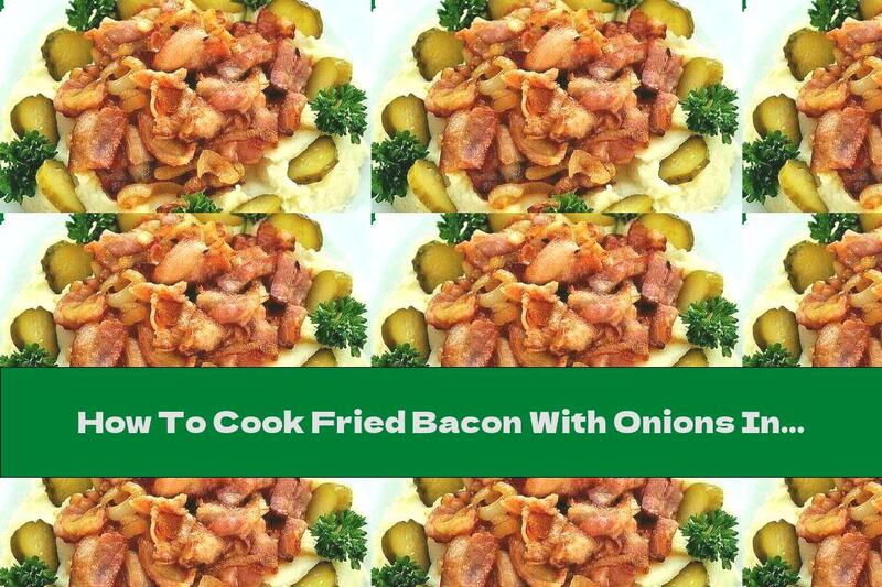 How To Cook Fried Bacon With Onions In A Bed Of Mashed Potatoes - Recipe