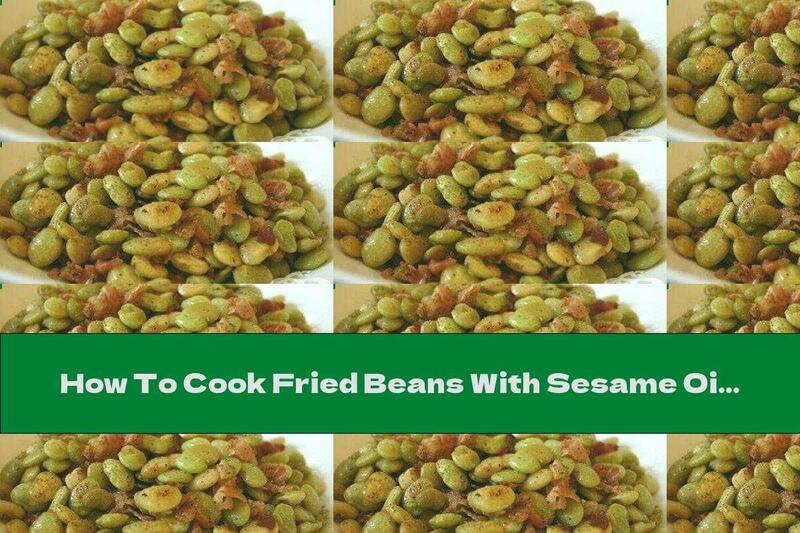 How To Cook Fried Beans With Sesame Oil - Recipe
