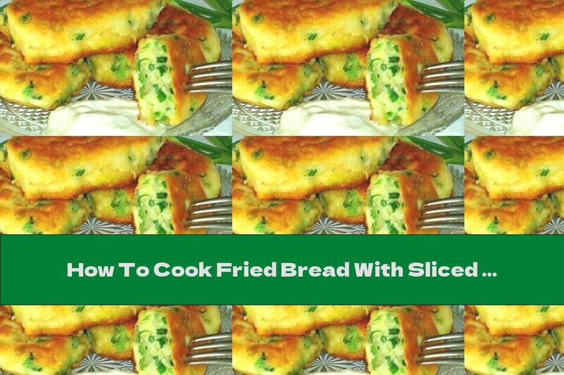 How To Cook Fried Bread With Sliced ​​yogurt And Green Onions - Recipe