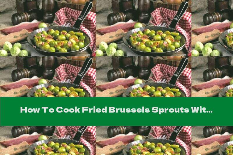 How To Cook Fried Brussels Sprouts With Bacon - Recipe