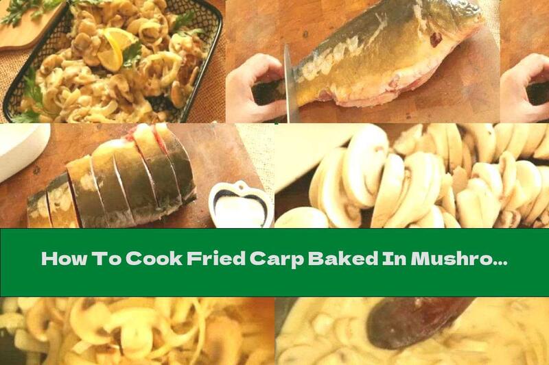 How To Cook Fried Carp Baked In Mushroom Sauce With Cognac - Recipe