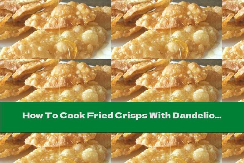 How To Cook Fried Crisps With Dandelion Honey - Recipe
