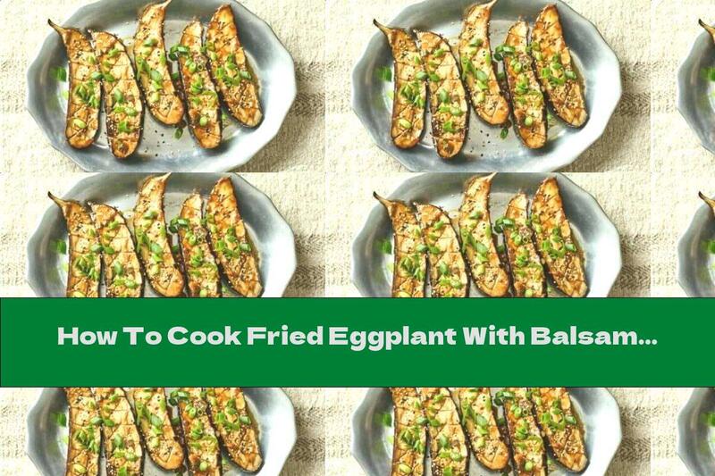 How To Cook Fried Eggplant With Balsamic Sauce, Garlic And Sesame - Recipe