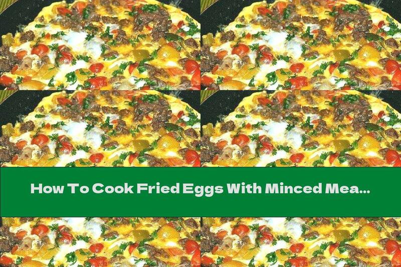 How To Cook Fried Eggs With Minced Meat And Tomatoes - Recipe