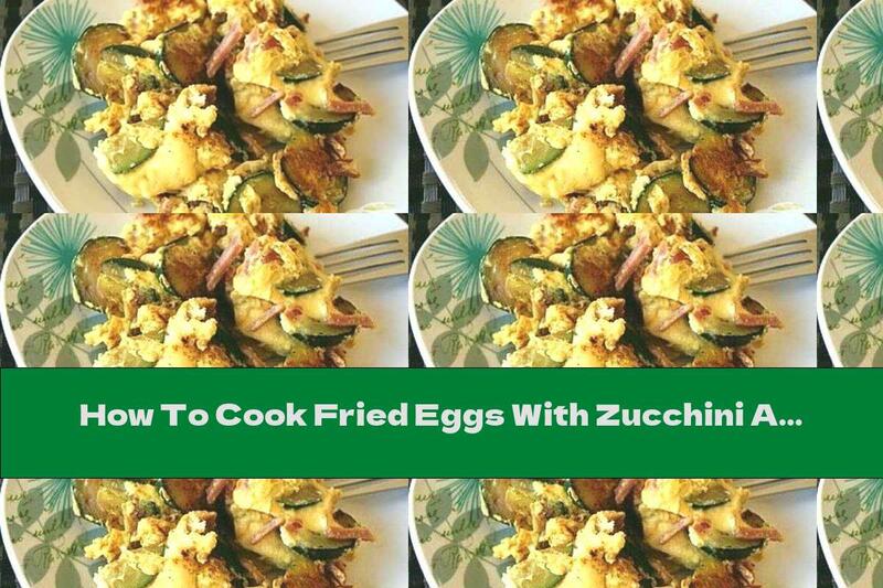 How To Cook Fried Eggs With Zucchini And Ham - Recipe