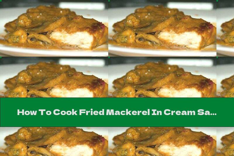 How To Cook Fried Mackerel In Cream Sauce With Mushrooms And Mussels - Recipe