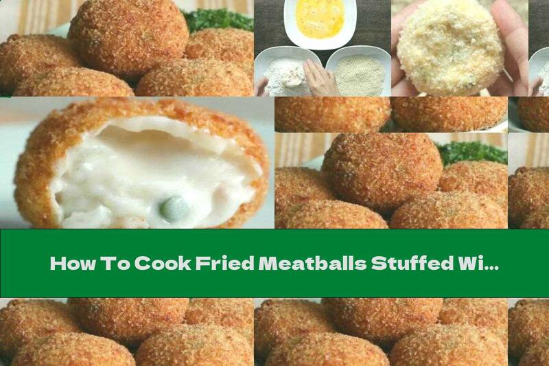 How To Cook Fried Meatballs Stuffed With Chicken And Vegetables - Recipe