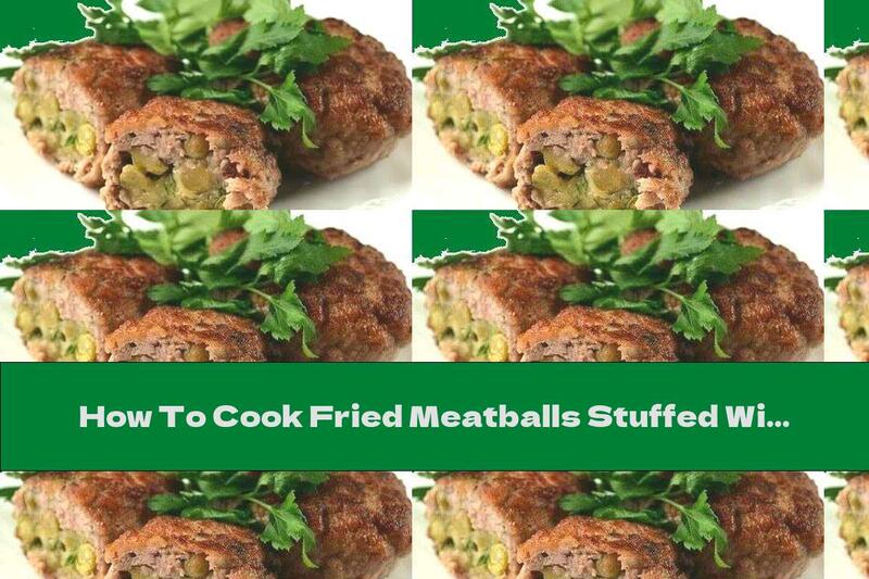 How To Cook Fried Meatballs Stuffed With Peas And Cheese - Recipe