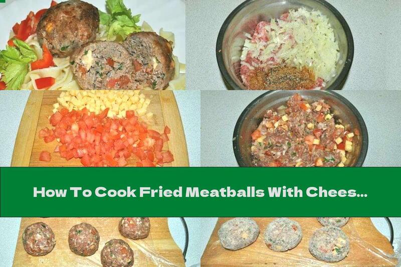 How To Cook Fried Meatballs With Cheese And Tomatoes - Recipe