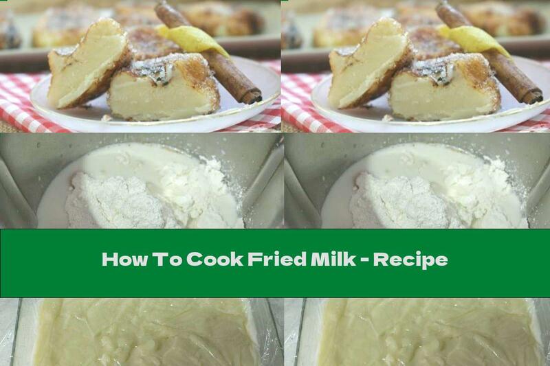 How To Cook Fried Milk - Recipe
