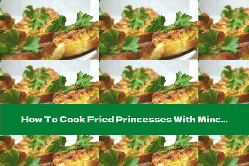 How To Cook Fried Princesses With Minced Meat - Recipe