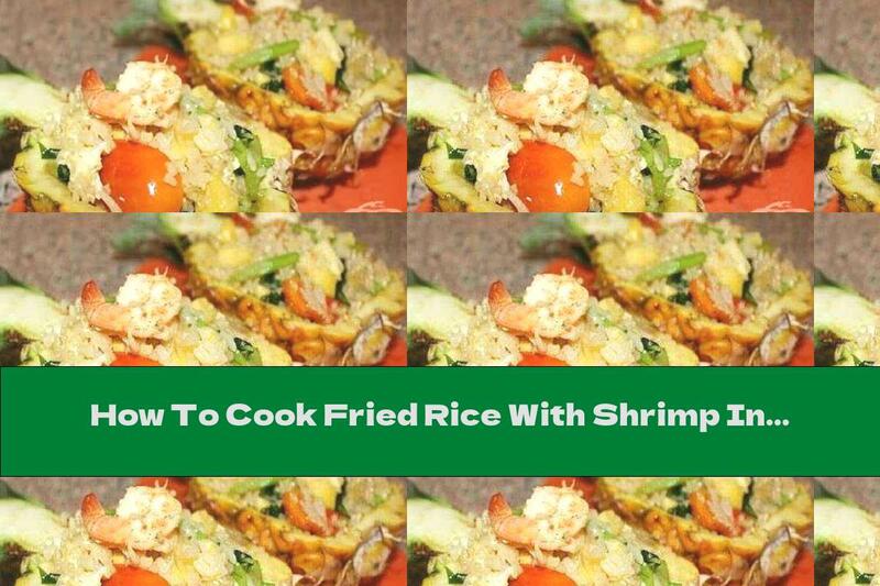 How To Cook Fried Rice With Shrimp In Pineapple - Recipe