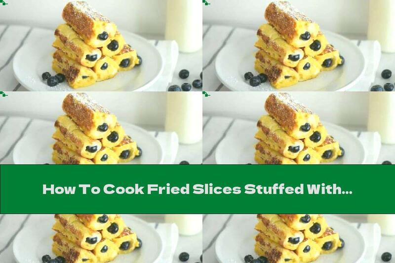How To Cook Fried Slices Stuffed With Blueberries - Recipe