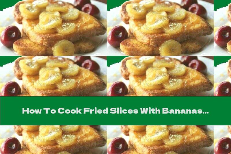 How To Cook Fried Slices With Bananas And Honey - Recipe