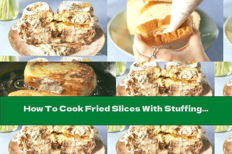 How To Cook Fried Slices With Stuffing - Recipe