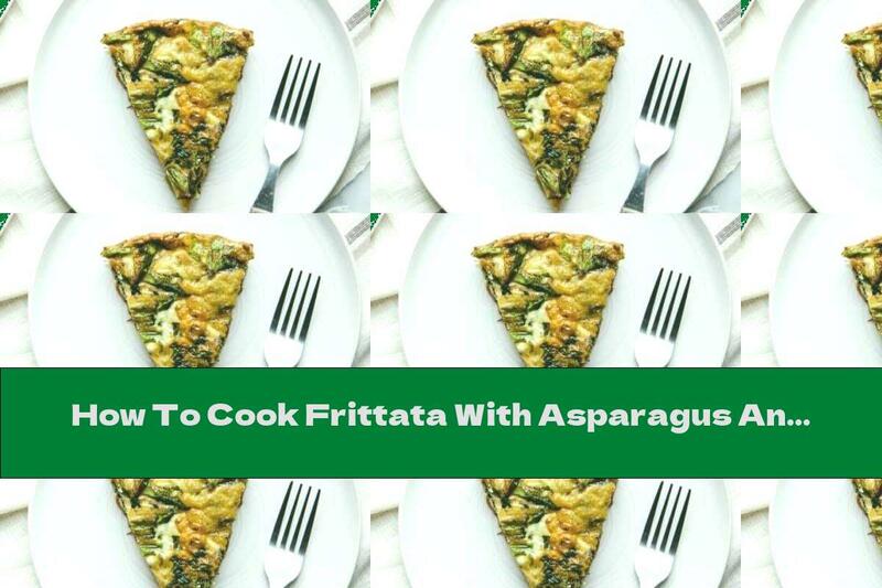 How To Cook Frittata With Asparagus And Basil - Recipe