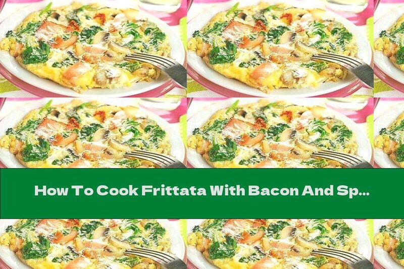 How To Cook Frittata With Bacon And Spinach - Recipe