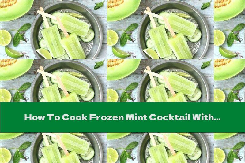 How To Cook Frozen Mint Cocktail With Tequila, Melon And Cucumber - Recipe