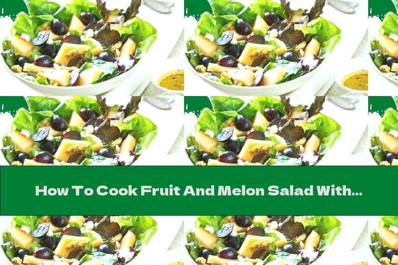 How To Cook Fruit And Melon Salad With Feta Cheese - Recipe