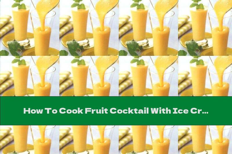 How To Cook Fruit Cocktail With Ice Cream Milk - Recipe