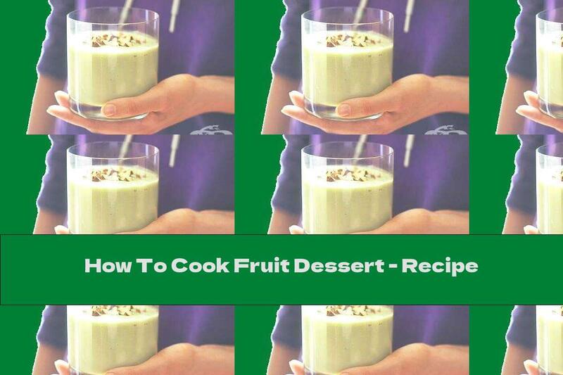 How To Cook Fruit Dessert - Recipe