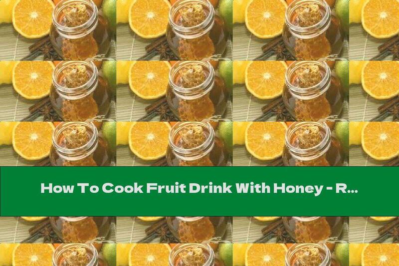 How To Cook Fruit Drink With Honey - Recipe