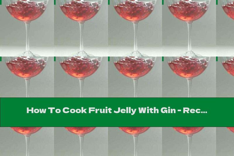 How To Cook Fruit Jelly With Gin - Recipe