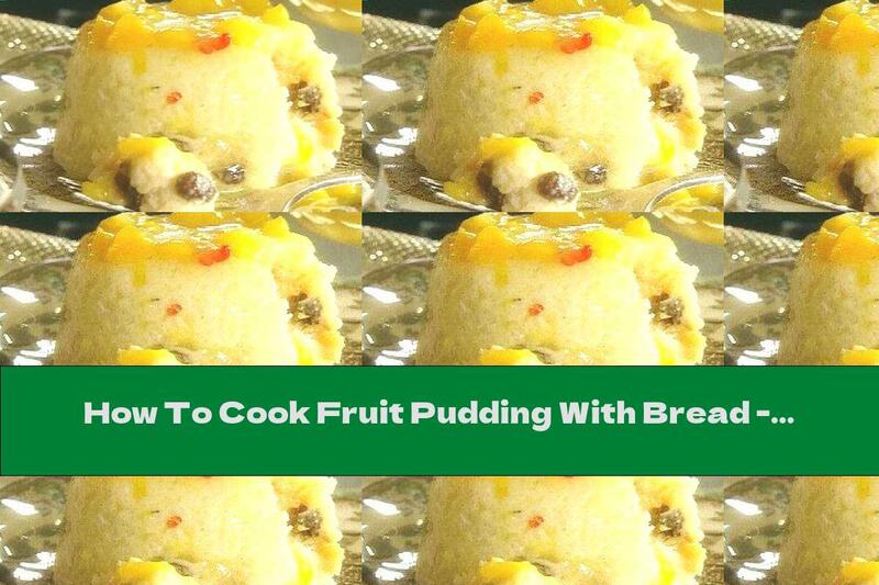 How To Cook Fruit Pudding With Bread - Recipe