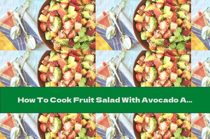How To Cook Fruit Salad With Avocado And Seeds - Recipe