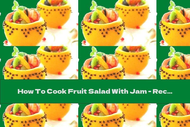 How To Cook Fruit Salad With Jam - Recipe