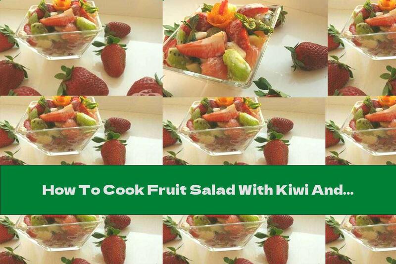 How To Cook Fruit Salad With Kiwi And Ginger Syrup - Recipe
