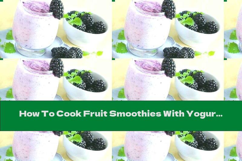 How To Cook Fruit Smoothies With Yogurt And Oatmeal - Recipe