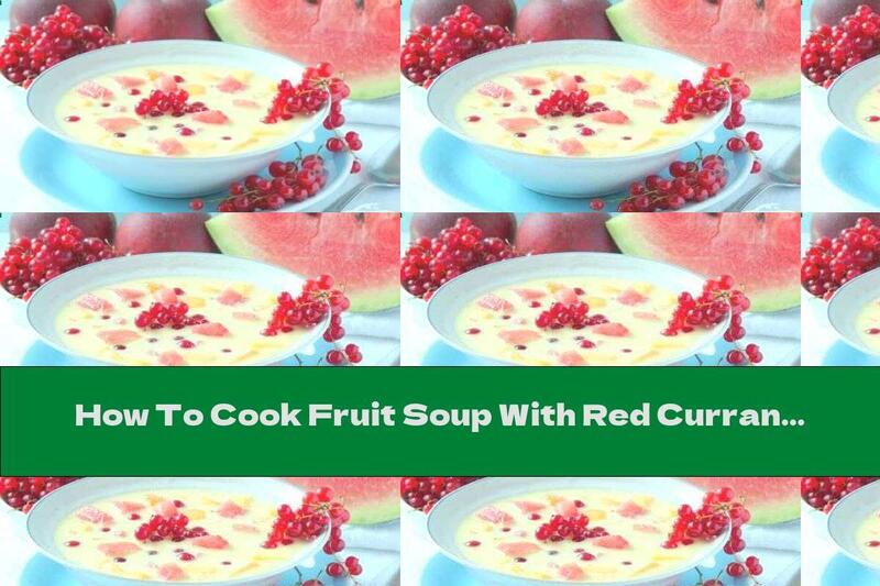 How To Cook Fruit Soup With Red Currants, Watermelon And Peaches - Recipe