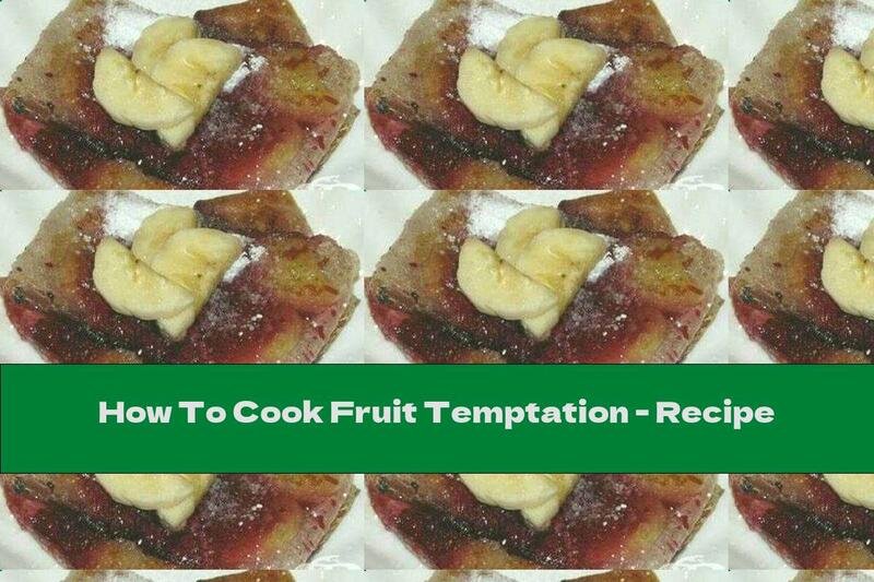 How To Cook Fruit Temptation - Recipe