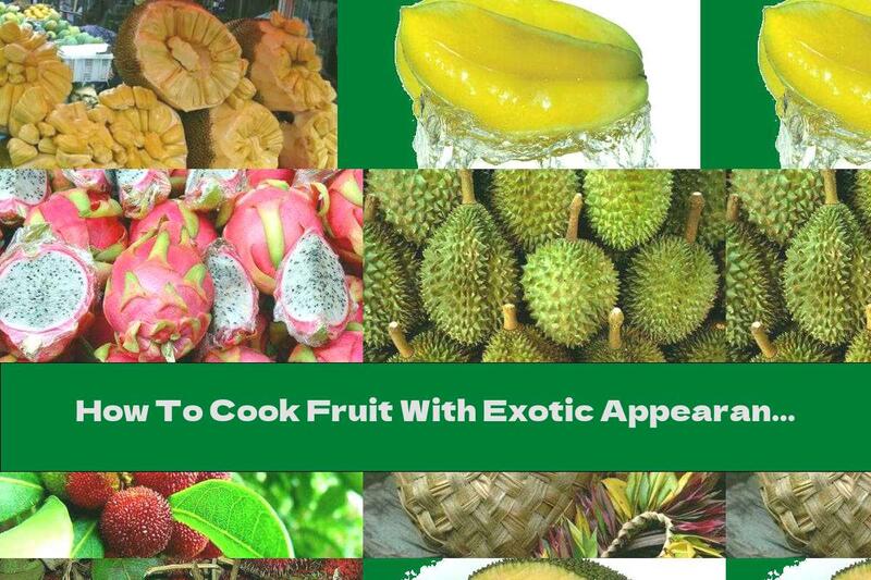 How To Cook Fruit With Exotic Appearance And Taste - Recipe