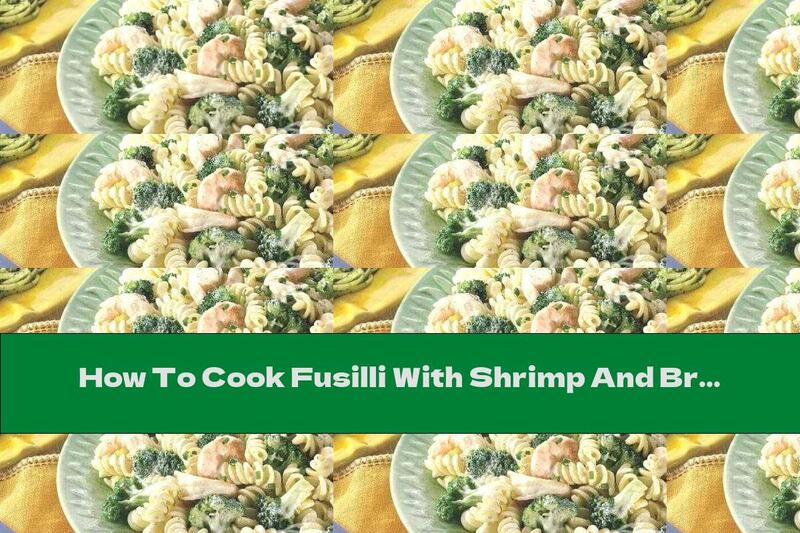How To Cook Fusilli With Shrimp And Broccoli In Milk Sauce - Recipe