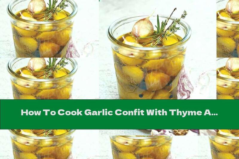 How To Cook Garlic Confit With Thyme And Rosemary - Recipe