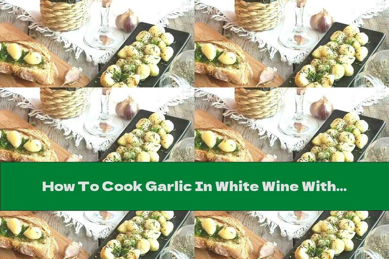 How To Cook Garlic In White Wine With Spices - Recipe