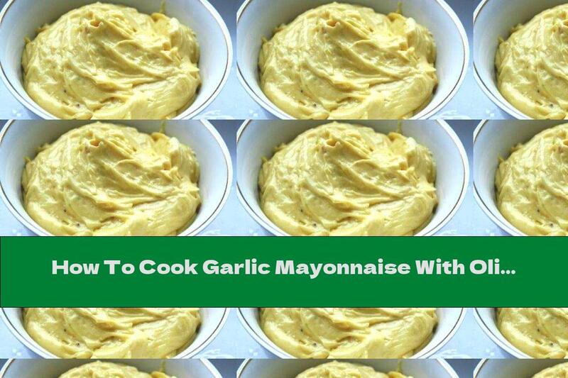 How To Cook Garlic Mayonnaise With Olive Oil - Recipe
