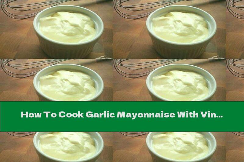 How To Cook Garlic Mayonnaise With Vinegar - Recipe