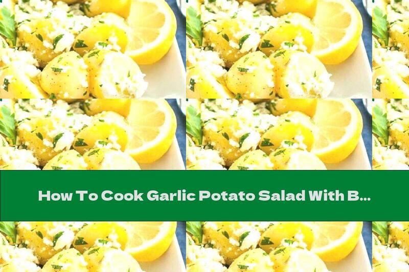 How To Cook Garlic Potato Salad With Butter, Cheese And Lemon Juice - Recipe