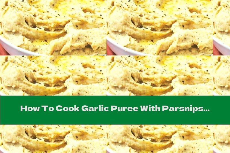 How To Cook Garlic Puree With Parsnips - Recipe