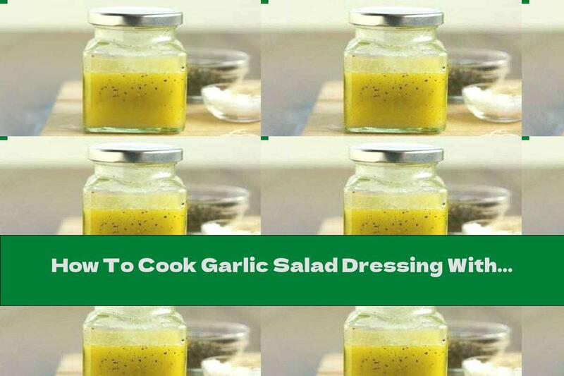 How To Cook Garlic Salad Dressing With Basil And Oregano - Recipe