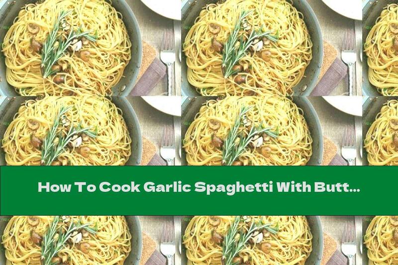 How To Cook Garlic Spaghetti With Butter, Mushrooms And Rosemary - Recipe