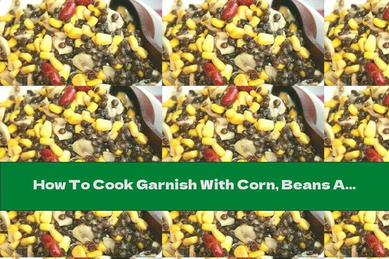 How To Cook Garnish With Corn, Beans And Lentils - Recipe