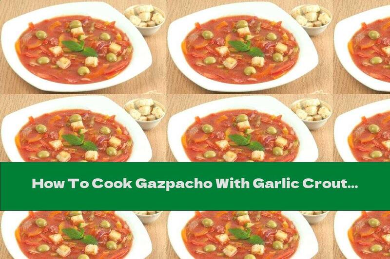 How To Cook Gazpacho With Garlic Croutons - Recipe