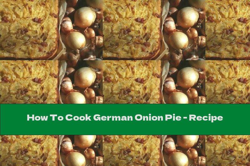 How To Cook German Onion Pie - Recipe